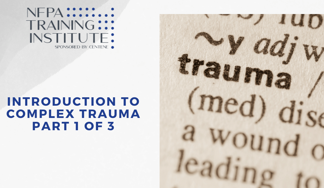 Introduction to Complex Trauma Part 1 (.75 Hour)