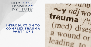 Introduction to Complex Trauma Part 1 (.75 Hour)