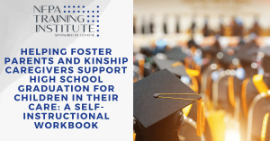 Helping Foster Parents and Kinship Caregivers Support High School Graduation for Children in Their Care: A Self-Instructional Workbook (Self Instructional Workbook)