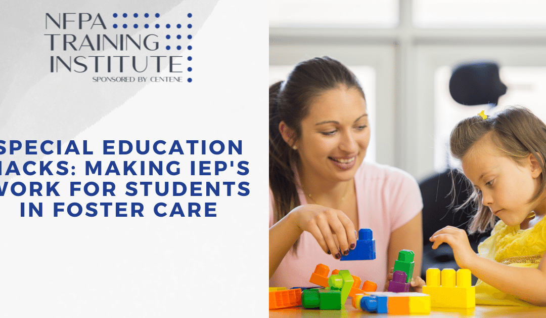 Special Education Hacks: Making IEPs Work for Students in Foster Care (1 Hour)