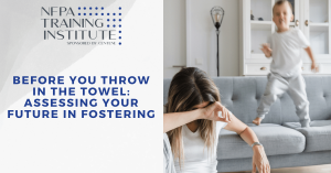 Before You Throw In The Towel: Assessing Your Future in Fostering (10 Minutes)