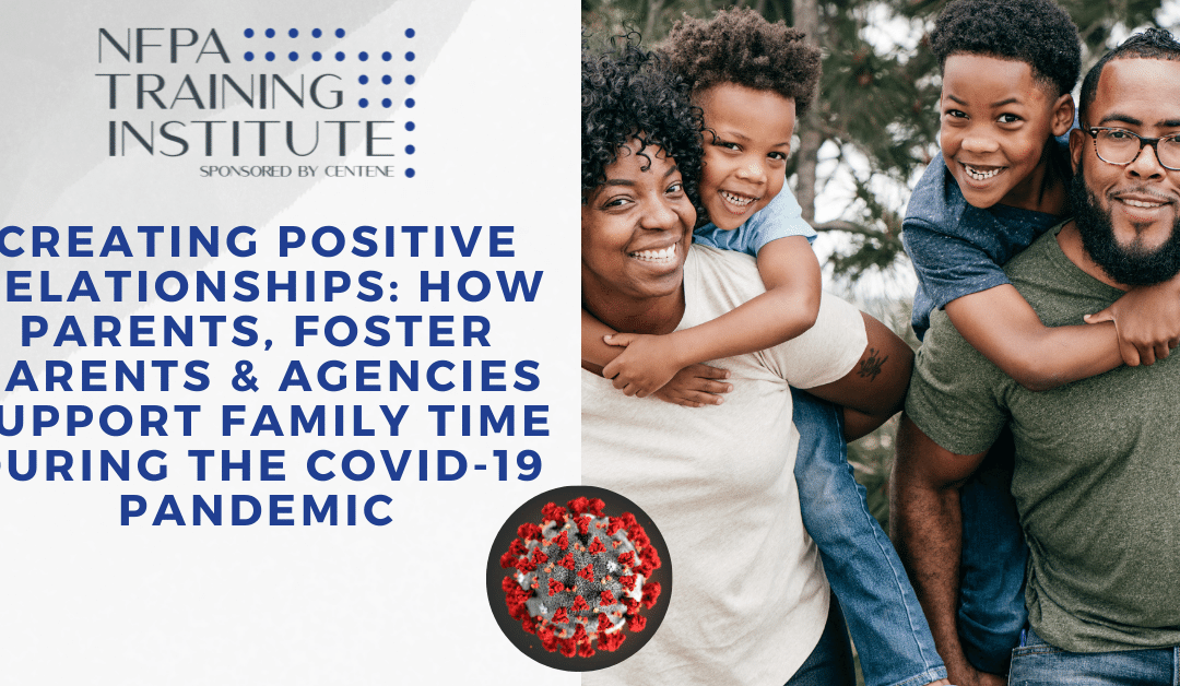 Creating Positive Relationships: How Parents, Foster Parents, and Agencies Support Family Time During the COVID-19 Pandemic (1.5 Hours)